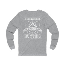 Load image into Gallery viewer, Hidden Michigan Monsters &quot;Gone Fishing Be Back Soon To Go Hunting&quot; Unisex Long Sleeve Tee!